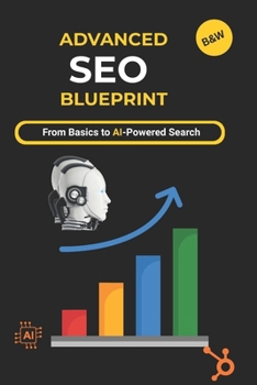 Paperback Advanced SEO Blueprint: Proven Strategies for Google SGE, AI Tools & Organic Growth in 2025 Book