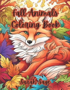 Fall Animals Coloring Book: Seasonal Coloring Book for Cute Animals
