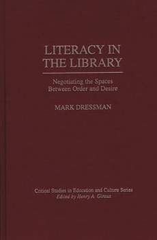 Hardcover Literacy in the Library: Negotiating the Spaces Between Order and Desire Book