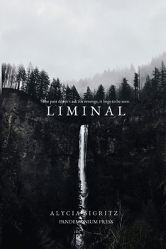 Liminal: The past doesn't ask for revenge, it begs to be seen. (The Tethered Series)