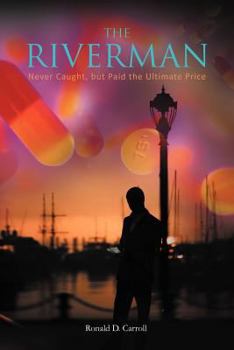 Paperback The Riverman: Never Caught, But Paid the Ultimate Price Book