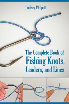 Complete Book of Fishing Knots, Leaders, and Lines: How to Tie The Perfect Knot for Every Fishing Situation