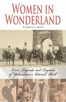 Paperback Women in Wonderland: Lives, Legends, and Legacies of Yellowstone Book