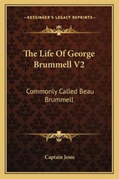 The Life of George Brummell, Esq., Commonly Called Beau Brummell; Volume 2 - Book #2 of the Life of George Brummell