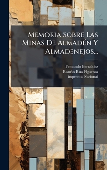 Hardcover Memoria Sobre Las Minas De AlmadÃ(c)n Y Almadenejos... [Spanish] Book