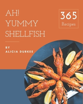 Paperback Ah! 365 Yummy Shellfish Recipes: A Highly Recommended Yummy Shellfish Cookbook Book