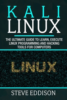 Paperback Kali Linux: The ultimate guide to learn, execute linux programming and Hacking tools for computers Book