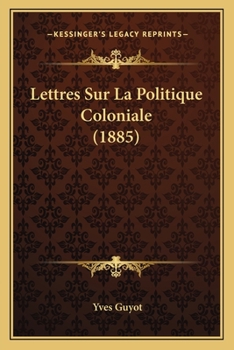Lettres Sur La Politique Coloniale (1885)