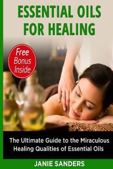 Paperback Essential Oils for Healing: The Ultimate Guide to the Miraculous Healing Qualities of Essential Oils Book