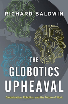 Hardcover The Globotics Upheaval: Globalization, Robotics, and the Future of Work Book
