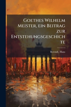 Paperback Goethes Wilhelm Meister, ein Beitrag zur Entstehungsgeschichte [German] Book