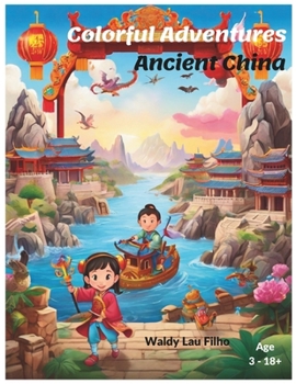 Colorful Adventures: Ancient China (Colorful Adventures in History)