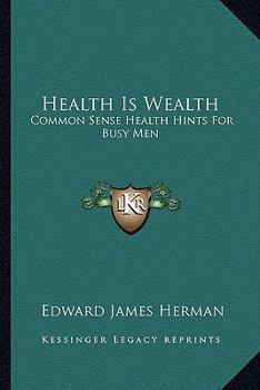 Paperback Health Is Wealth: Common Sense Health Hints For Busy Men Book