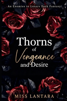 Thorns of Vengeance and Desire: An Enemies to Lovers Dark Fantasy