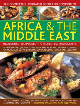 Paperback The Complete Illustrated Food and Cooking of Africa & the Middle East: A Fascinating Journey Through the Rich and Diverse Cuisines of Morocco, Egypt, Book