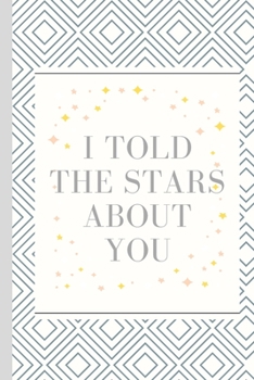 Paperback I Told The Stars About You -Notebook: signed Notebook/Journal Book to Write in, (6" x 9"), 120 Pages, (Gift For Friends, ... & Kids ) - Inspirational Book