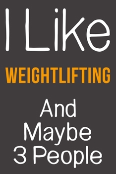 Paperback I Like Weightlifting And Maybe 3 People: Funny Gift Idea For Hobby Addict - Blank Lined Journal Book