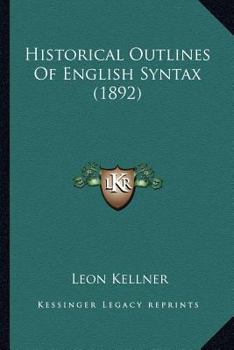 Paperback Historical Outlines Of English Syntax (1892) Book