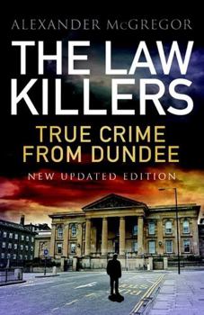 Paperback The Law Killers: True Crime from Dundee - New Updated Edition Book