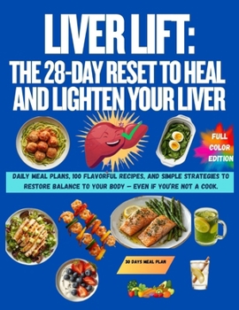 Paperback Liver Lift: The 28-Day Reset to Heal and Lighten Your Liver: Daily meal plans, 100 flavorful recipes, and simple strategies to restore balance to your body — even if you’re not a cook. Book