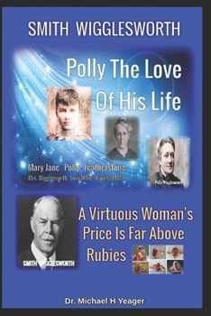 Paperback Smith Wigglesworth Polly My True Love: A Virtuous Woman's Price Is Far Above Rubies Book