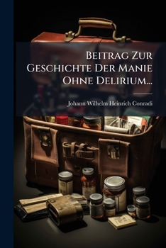 Paperback Beitrag Zur Geschichte Der Manie Ohne Delirium... [German] Book
