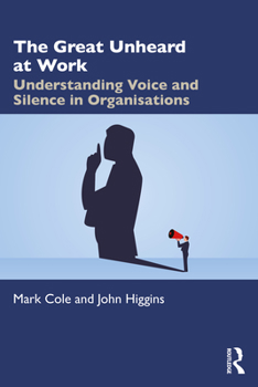 Paperback The Great Unheard at Work: Understanding Voice and Silence in Organisations Book