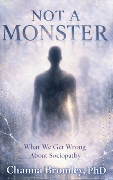 Hardcover Not a Monster: What We Get Wrong About Sociopathy Book