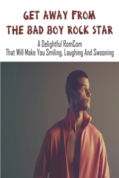 Get Away From The Bad Boy Rock Star: A Delightful RomCom That Will Make You Smiling, Laughing And Swooning: Romantic Comedy Books 2020