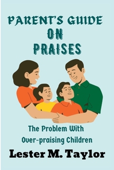 Parent's Guide on Praises: The Problem With Overpraising Children