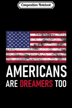 Composition Notebook: American Patriot Pro Trump 2020 Americans Are Dreamers Too  Journal/Notebook Blank Lined Ruled 6x9 100 Pages