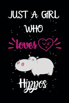 Just A Girl Who Loves Hippos: A Great Gift Lined Journal Notebook For Hippos Lovers.Best Idea For Thanksgiving/Christmas/Birthday Gifts