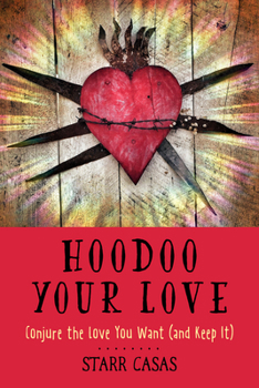 Paperback Hoodoo Your Love: Conjure the Love You Want (and Keep It) Book