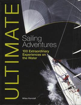 Paperback Ultimate Sailing Adventures: 100 Extraordinary Experiences on the Water Book