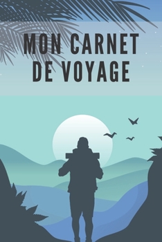 Mon Carnet De Voyage: Carnet de Voyage pour les voyageurs | 120 Pages (French Edition)