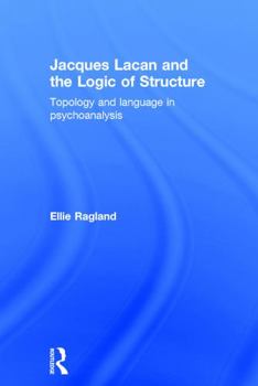 Hardcover Jacques Lacan and the Logic of Structure: Topology and language in psychoanalysis Book