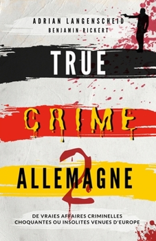 Paperback True Crime Allemagne 2: De vraies affaires criminelles choquantes ou insolites venues d'Europe [French] Book