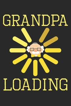 Grandpa loading: Tagebuch, Notizbuch, Buch 100 linierte Seiten im Softcover für alles, was man sich notieren und nicht vergessen möchte (German Edition)