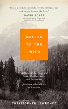 Paperback Called to the Wild: Biblical Reflections on Faith, Perseverance, and Surrender from One Adventurer to Another Book