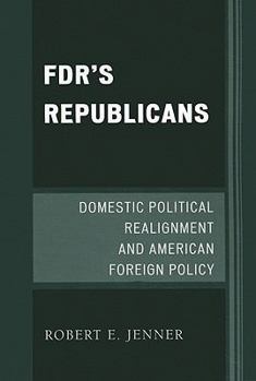 Paperback Fdr's Republicans: Domestic Political Realignment and American Foreign Policy Book
