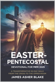 Paperback Easter-Pentecostal Devotional for Men 2025: A Transformative 50-Day walk from the Cross to the Upper Room Book
