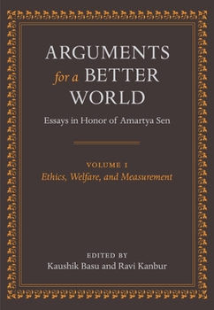 Hardcover Arguments for a Better World: Essays in Honor of Amartya Sen: Volume I: Ethics, Welfare, and Measurement Book