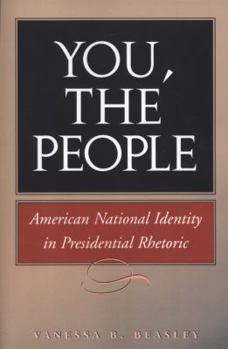 You, the People: American National Identity in Presidential Rhetoric (Presidential Rhetoric Series, No. 10) - Book  of the Presidential Rhetoric and Political Communication