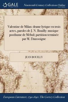 Paperback Valentine de Milan: drame lyrique en trois actes, paroles de J. N. Bouilly: musique posthume de Méhul; partition terminée par M. Daussoign [French] Book