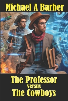 Paperback The Professor versus The Cowboys: How the Wild West Was Really Tamed! Book