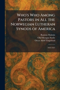 Who's Who Among Pastors in All the Norwegian Lutheran Synods of America: 1843-1927