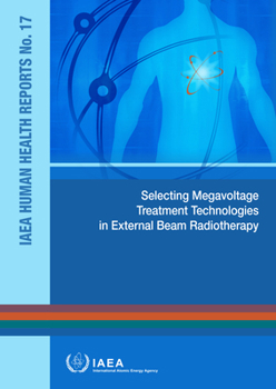 Paperback Selecting Megavoltage Treatment Technologies in External Beam Radiotherapy: IAEA Human Health Reports No. 17 Book