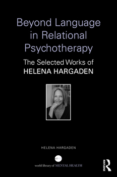 Hardcover Beyond Language in Relational Psychotherapy: The Selected Works of Helena Hargaden Book