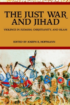 Hardcover The Just War And Jihad: Violence in Judaism, Christianity, And Islam Book