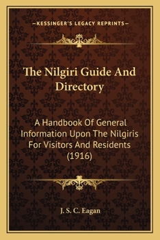 Paperback The Nilgiri Guide And Directory: A Handbook Of General Information Upon The Nilgiris For Visitors And Residents (1916) Book